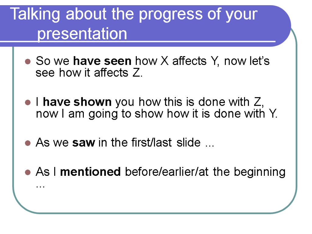 Talking about the progress of your presentation So we have seen how X affects